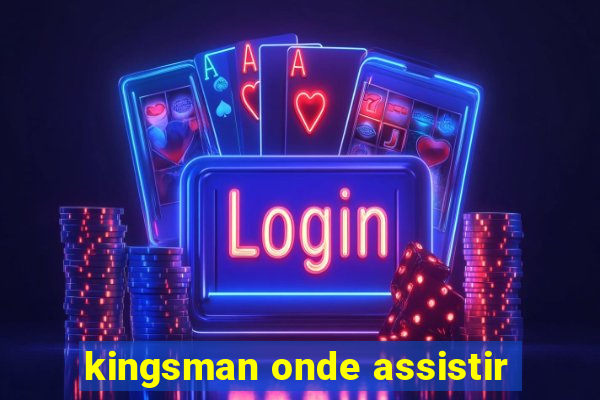 kingsman onde assistir